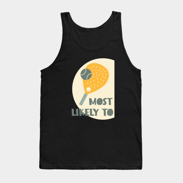 Most Likely to Play Padel Tank Top by whyitsme